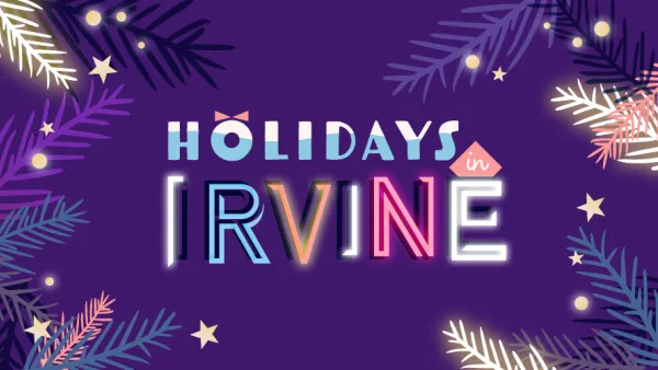Graphic: "HOLIDAYS IRVINE" in colorful neon text, festive branches on a purple background.