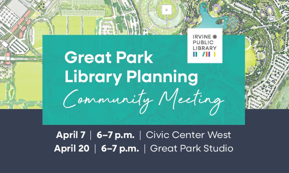 Graphic: Great Park Library Planning Community Meeting. April 7 & April 20.